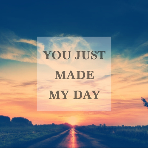 56846-You-Just-Made-My-Day.jpg