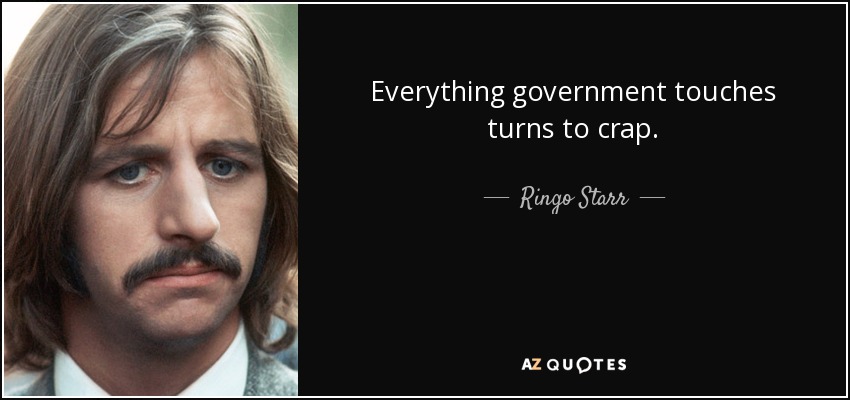 quote-everything-government-touches-turns-to-crap-ringo-starr-57-20-26.jpg