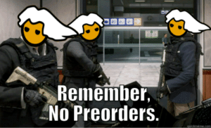 thumb_remeimner-no-preorders-quickmeme-com-just-a-quick-reminder-since-ubisoft-46777729.png