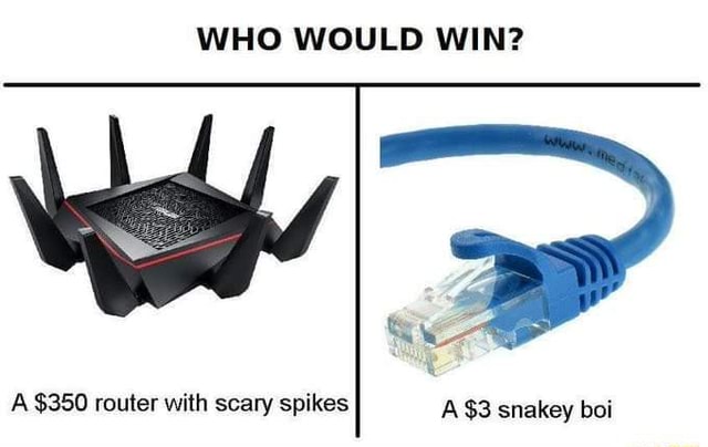 whowuldwina$350routerwithscaryspikesa$3snakeyboi.jpg